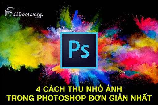  4 Cách thay đổi kích thước trong Photoshop đơn giản giữ nguyên chất lượng ảnh