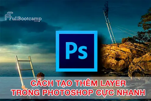  Cách thêm Layer và quản lý layer cơ bản trong photoshop