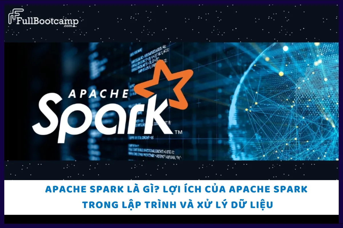  Khám Phá Apache Spark: Giải Đáp Thắc Mắc 'Apache Spark Là Gì?