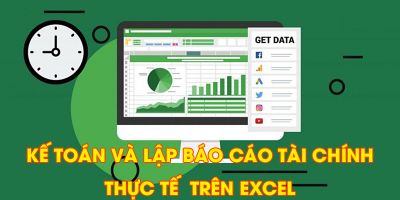 Thực hành làm kế toán và lập báo cáo tài chính THỰC TẾ trên phần mềm Excel