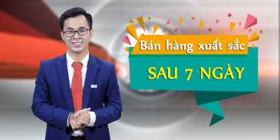 Bán hàng xuất sắc sau 7 ngày