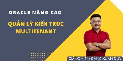 Quản trị Oracle Database nâng cao - Quản lý kiến trúc Multitenant