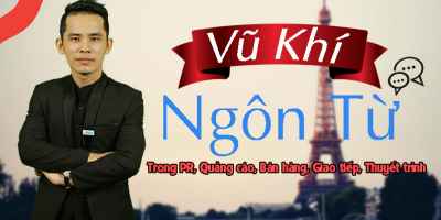 Vũ khí ngôn từ: ứng dụng trong PR, Quảng cáo, Bán hàng, Giao tiếp, Thuyết trình