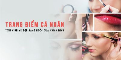 Trang điểm cá nhân - Tôn vinh vẻ đẹp rạng ngời của chính mình